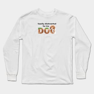 Easily distracted by my dog - Golden retriever oil painting word art Long Sleeve T-Shirt